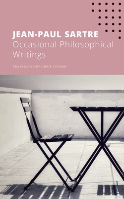 Occasional Philosophical Writings (The French List) By Jean-Paul Sartre, Chris Turner (Translated by) Cover Image
