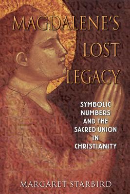 Magdalene's Lost Legacy: Symbolic Numbers and the Sacred Union in Christianity Cover Image