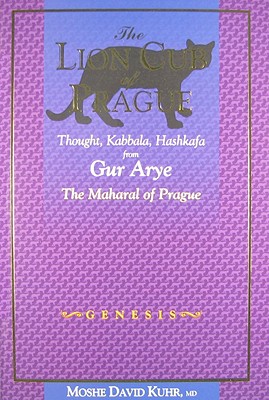 The Lion Cub of Prague: Genesis: Thought, Kabbalah and Hashkafa from Gur Aryeh, the Maharal of Prague: Genesis By Moshe Kuhr Cover Image