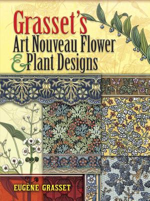 Grasset's Art Nouveau Flower and Plant Designs (Dover Pictorial Archive) By Eugéne Grasset Cover Image