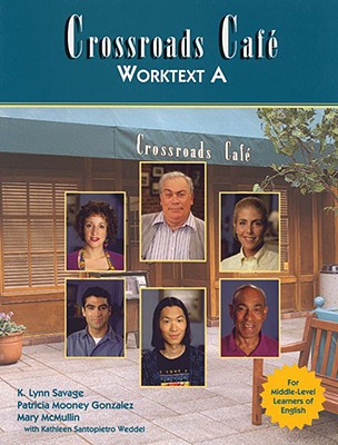 Crossroads Cafe, Worktext a: English Learning Program By K. Lynn Savage, Anna Cuomo, Patricia Mooney Gonzalez Cover Image