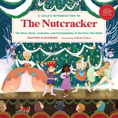 A Child's Introduction to the Nutcracker: The Story, Music, Costumes, and Choreography of the Fairy Tale Ballet (A Child's Introduction Series) Cover Image