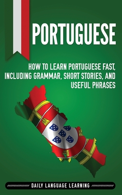 Portuguese: How To Learn Portuguese Fast, Including Grammar, Short Stories,  And Useful Phrases (Hardcover) | Theodore'S Bookshop