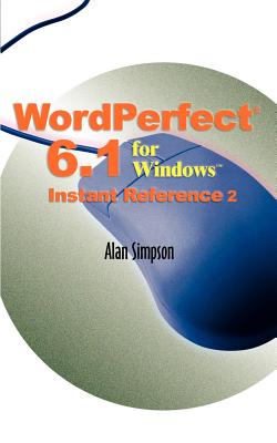 WordPerfect 6.1 for Windows Instant Reference By Alan Simpson Cover Image