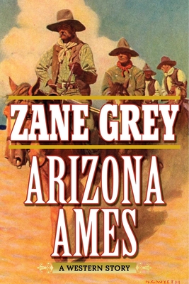 Arizona Ames: A Western Story By Zane Grey, Joe Wheeler (Foreword by) Cover Image