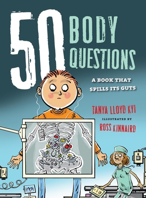 50 Body Questions: A Book That Spills Its Guts (50 Questions) By Tanya Lloyd Kyi, Ross Kinnaird (Illustrator) Cover Image