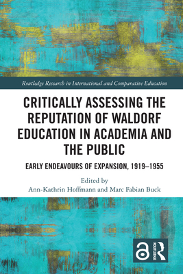 Critically Assessing the Reputation of Waldorf Education in Academia and the Public: Early Endeavours of Expansion, 1919-1955 (Routledge Research in International and Comparative Educatio)