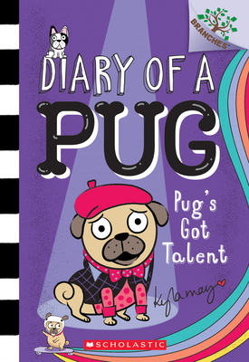 Pug's Got Talent: A Branches Book (Diary of a Pug #4) By Kyla May, Kyla May (Illustrator) Cover Image