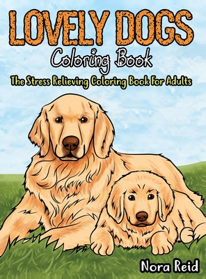 Lovely Dogs Coloring Book The Stress Relieving Coloring Book For Adults Cover Image