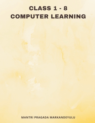 Class 1 - 8 COMPUTER LEARNING By Mantri Pragada Markandeyulu Cover Image