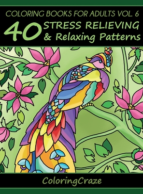 Coloring Books For Adults Volume 6: 40 Stress Relieving And Relaxing Patterns (Anti-Stress Art Therapy #6) Cover Image