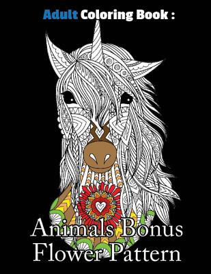 Adult Coloring Book: Animals Bonus Flower Pattern: Animals