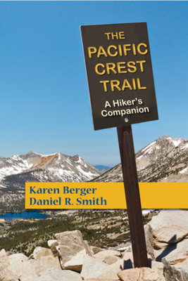 The Pacific Crest Trail: A Hiker's Companion By Karen Berger, Daniel R. Smith Cover Image
