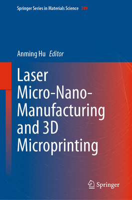 Laser Micro-Nano-Manufacturing and 3D Microprinting By Anming Hu (Editor) Cover Image