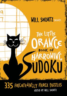 Will Shortz Presents The Little Orange Book of Harrowing Sudoku: 335 Frighteningly Fierce Puzzles Cover Image