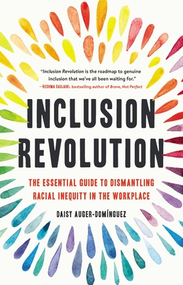 Inclusion Revolution: The Essential Guide to Dismantling Racial Inequity in the Workplace By Daisy Auger-Domínguez Cover Image