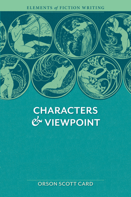 Elements of Fiction Writing - Characters & Viewpoint: Proven advice and timeless techniques for creating compelling characters by an a ward-winning author By Orson Scott Card Cover Image