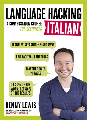 Language Hacking Italian: Learn How to Speak Italian - Right Away (Language Hacking wtih Benny Lewis) By Benny Lewis Cover Image