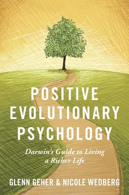 Positive Evolutionary Psychology: Darwin's Guide to Living a Richer Life Cover Image