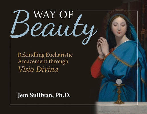Way of Beauty: Rekindling Eucharistic Amazement Through VISIO Divina Cover Image