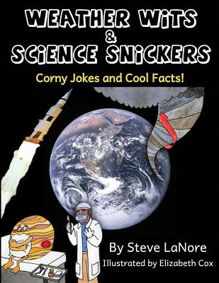 Weather Wits and Science Snickers: Corny Jokes and Cool Facts! By Elizabeth Cox (Illustrator), Steve Lanore Cover Image