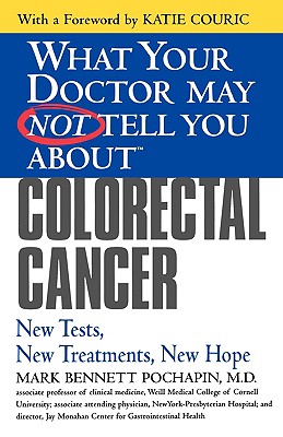 What Your Doctor May Not Tell You About(TM) Colorectal Cancer: New Tests, New Treatments, New Hope