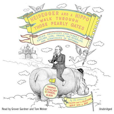 Heidegger and a Hippo Walk Through Those Pearly Gates: Using Philosophy (and Jokes!) to Explore Life, Death, the Afterlife, and Everything in Between Cover Image