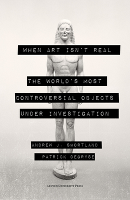 When Art Isn't Real: The World's Most Controversial Objects Under Investigation Cover Image