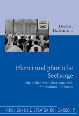 Pfarrei Und Pfarrliche Seelsorge: Ein Kirchenrechtliches Handbuch Für Studium Und Praxis By Norbert Witsch, Markus Graulich, Heribert Hallermann Cover Image