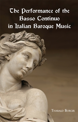 The Performance of the Basso Continuo in Italian Baroque Music (Studies in Musicology)