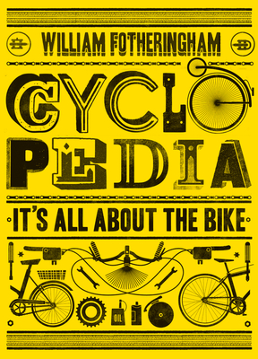 Cyclopedia: It's All About the Bike By William Fotheringham Cover Image