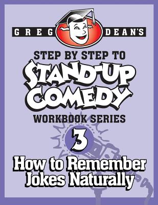 Step By Step to Stand-Up Comedy - Workbook Series: Workbook 3: How to Remember Jokes Naturally