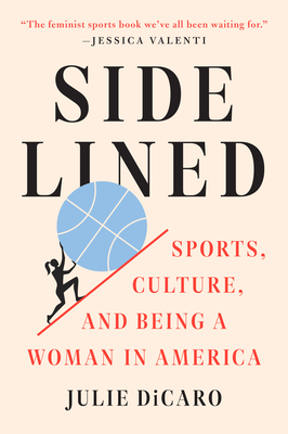 Sidelined: Sports, Culture, and Being a Woman in America By Julie DiCaro Cover Image