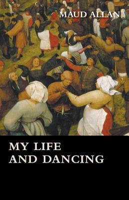 My Life and Dancing By Maud Allan Cover Image