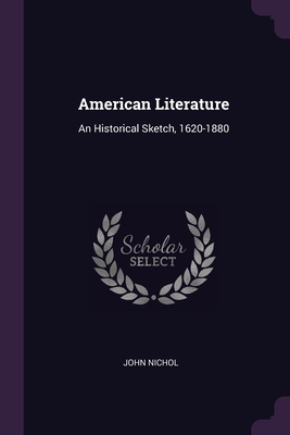 American Literature: An Historical Sketch, 1620-1880