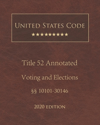 United States Code Annotated Title 52 Voting and Elections 2020 Edition §§10101 - 30146 Cover Image