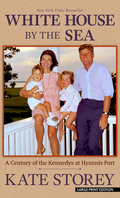 White House by the Sea: A Century of the Kennedys at Hyannis Port Cover Image