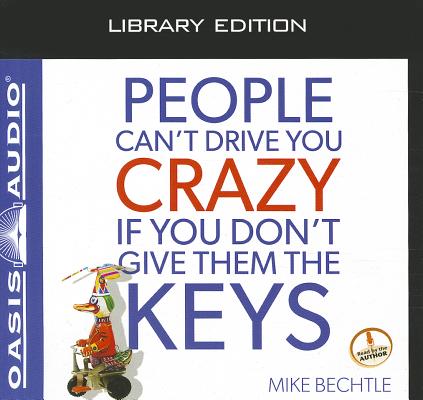 People Can't Drive You Crazy if You Don't Give Them the Keys (Library Edition)