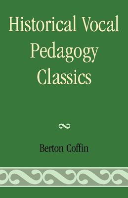 Historical Vocal Pedagogy Classics By Berton Coffin Cover Image