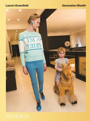 Generation Wealth: Generation Wealth By Lauren Greenfield, Juliet Schor (Contributions by), Trudy Wilner Stack (Contributions by) Cover Image