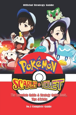 Pokemon Scarlet and Violet: The Complete Guide & Strategy Guide Book, Tips &Tricks Cover Image