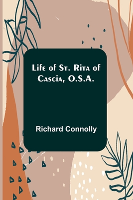 Life of St. Rita of Cascia, O.S.A. By Richard Connolly Cover Image