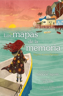 Los mapas de la memoria (The Maps of Memory): Regreso al cerro Mariposa (The Butterfly Hill Series) By Marjorie Agosin, Lee White (Illustrator), Alison Ridley (Translated by) Cover Image