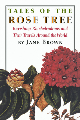 Tales of the Rose Tree: Ravishing Rhododendrons and Their Travels Around the World Cover Image