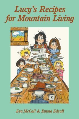 Lucy's Recipes for Mountain Living By Emma Edsall, Eva McCall Cover Image