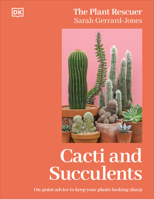 Cacti and Succulents: On-point Advice to Keep Your Plants Looking Sharp By Sarah Gerrard-Jones Cover Image
