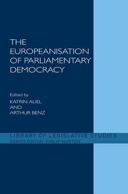 The Europeanisation of Parliamentary Democracy (Library of Legislative Studies) By Katrin Auel (Editor), Arthur Benz (Editor) Cover Image