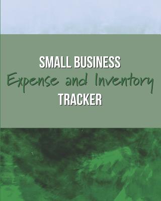Small Business Expense and Inventory Tracker: Record Sales, Income, Suppliers, Mileage, and more! By Larkspur &. Tea Publishing Cover Image
