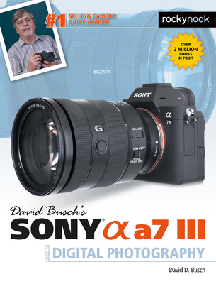 David Busch's Sony Alpha A7 III Guide to Digital Photography By David D. Busch Cover Image