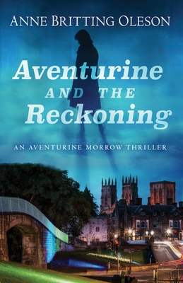 Aventurine and the Reckoning: An Aventurine Morrow Thriller By Anne Britting Oleson Cover Image
